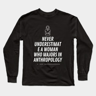 Never underestimat e a woman who majors in anthropology Long Sleeve T-Shirt